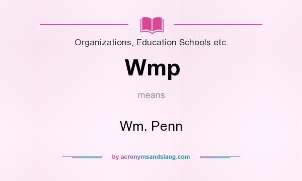 What does Wmp mean? It stands for Wm. Penn