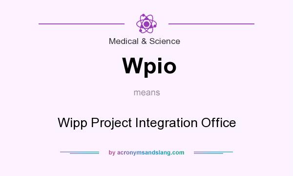 What does Wpio mean? It stands for Wipp Project Integration Office