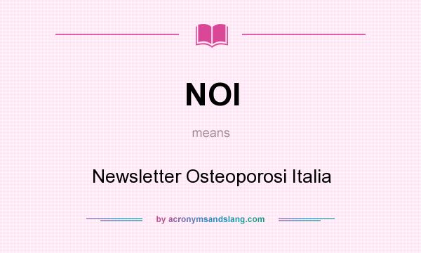 What does NOI mean? It stands for Newsletter Osteoporosi Italia