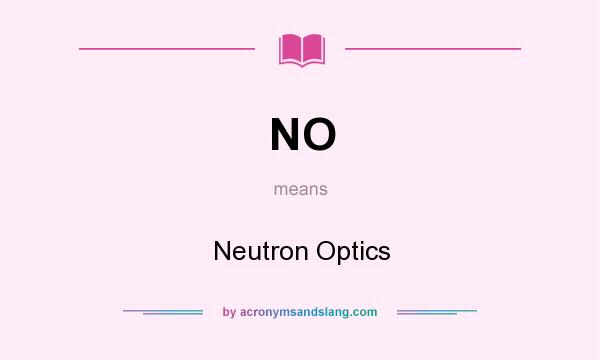 What does NO mean? It stands for Neutron Optics