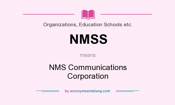 What does NMSS mean? It stands for NMS Communications Corporation