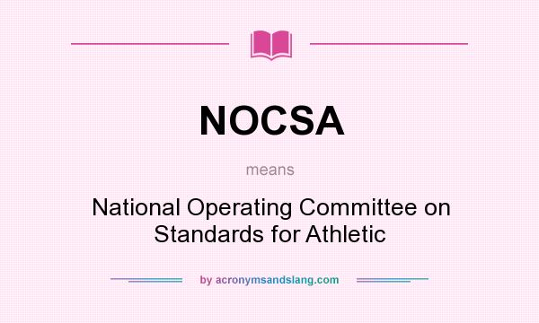 What does NOCSA mean? It stands for National Operating Committee on Standards for Athletic