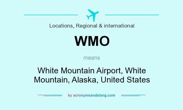 What does WMO mean? It stands for White Mountain Airport, White Mountain, Alaska, United States