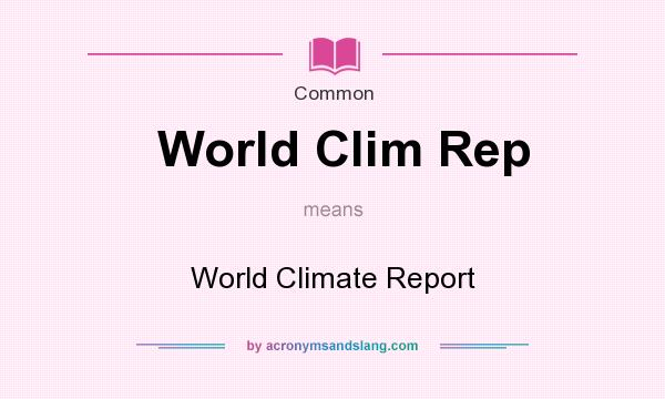 What does World Clim Rep mean? It stands for World Climate Report