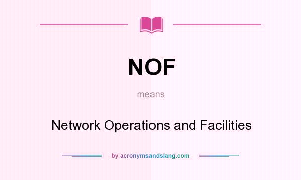 What does NOF mean? It stands for Network Operations and Facilities