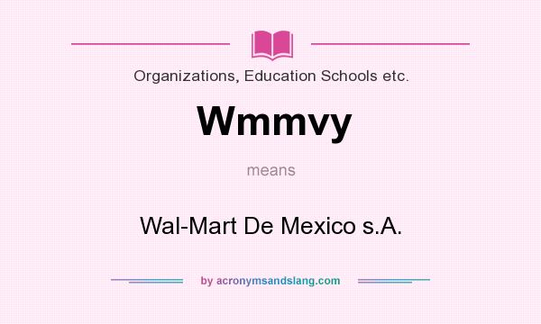 What does Wmmvy mean? It stands for Wal-Mart De Mexico s.A.