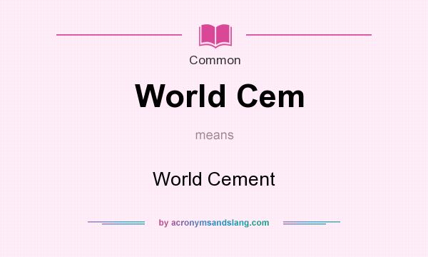 What does World Cem mean? It stands for World Cement