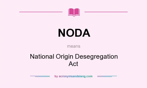 What does NODA mean? It stands for National Origin Desegregation Act