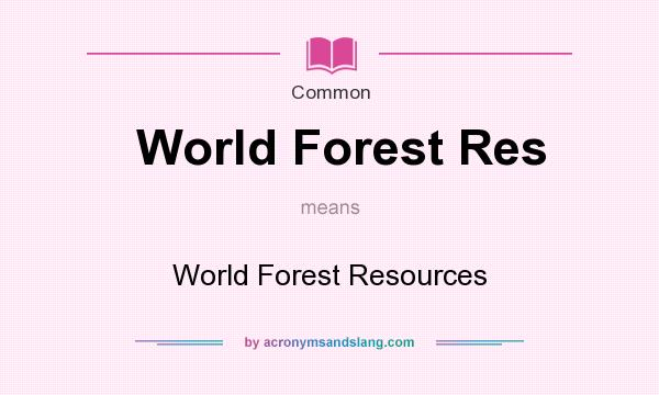 What does World Forest Res mean? It stands for World Forest Resources