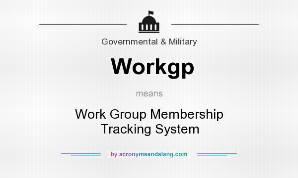 What does Workgp mean? It stands for Work Group Membership Tracking System