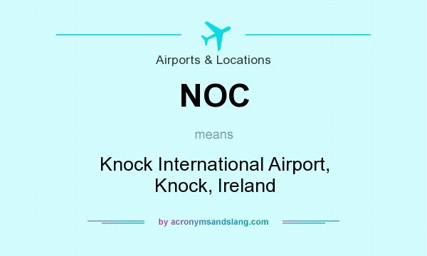 What does NOC mean? It stands for Knock International Airport, Knock, Ireland