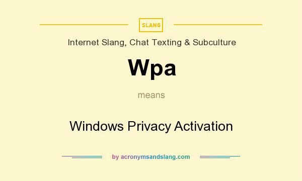 What does Wpa mean? It stands for Windows Privacy Activation