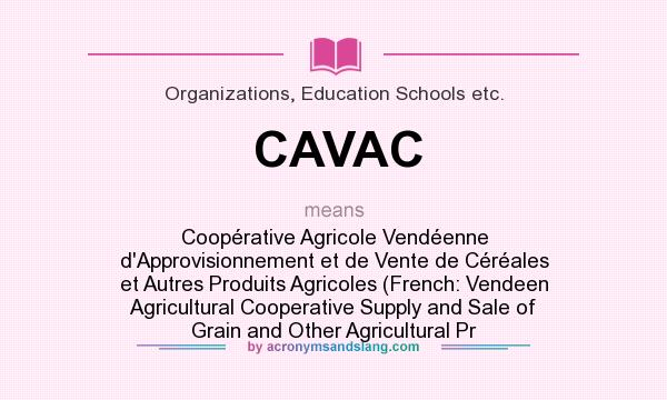 What does CAVAC mean? It stands for Coopérative Agricole Vendéenne d`Approvisionnement et de Vente de Céréales et Autres Produits Agricoles (French: Vendeen Agricultural Cooperative Supply and Sale of Grain and Other Agricultural Pr