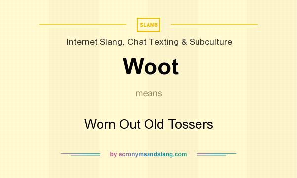 What does Woot mean? It stands for Worn Out Old Tossers