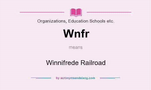What does Wnfr mean? It stands for Winnifrede Railroad