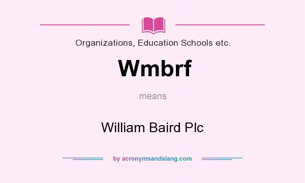 What does Wmbrf mean? It stands for William Baird Plc