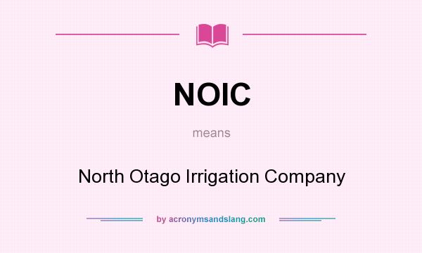 What does NOIC mean? It stands for North Otago Irrigation Company