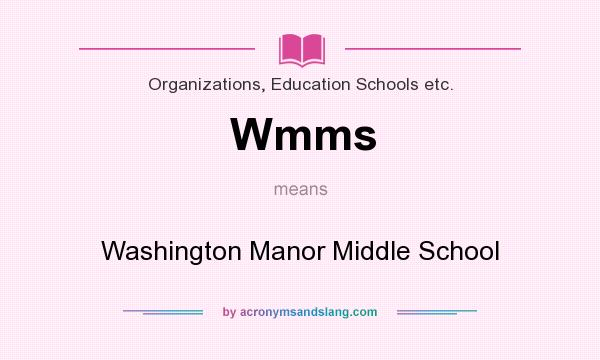 What does Wmms mean? It stands for Washington Manor Middle School