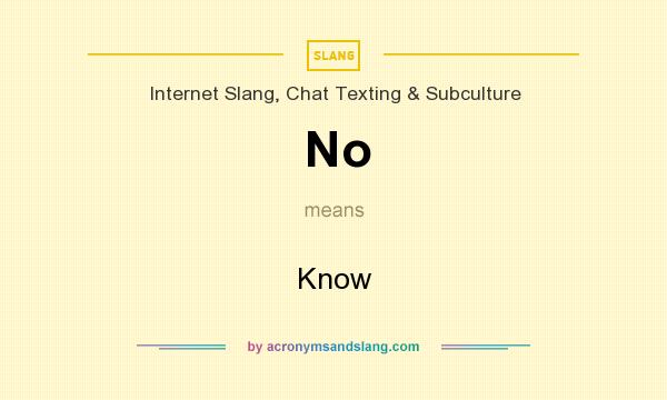 What does No mean? It stands for Know