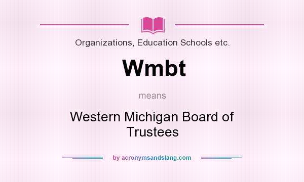 What does Wmbt mean? It stands for Western Michigan Board of Trustees