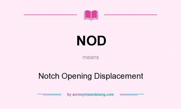 What does NOD mean? It stands for Notch Opening Displacement