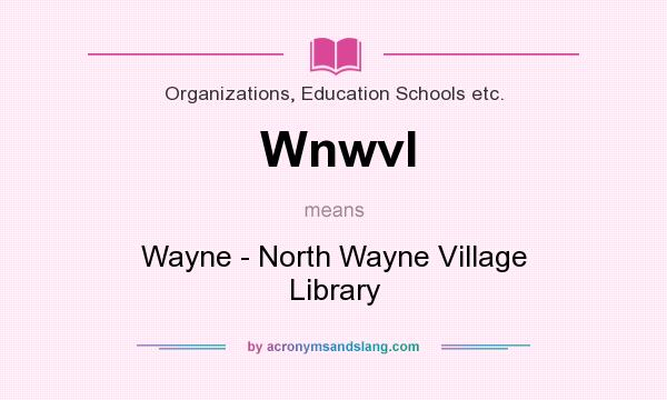 What does Wnwvl mean? It stands for Wayne - North Wayne Village Library
