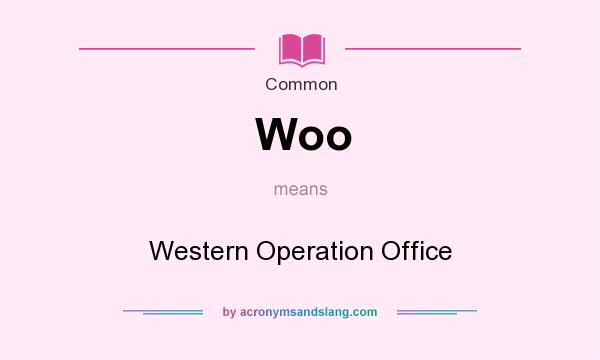 What does Woo mean? It stands for Western Operation Office