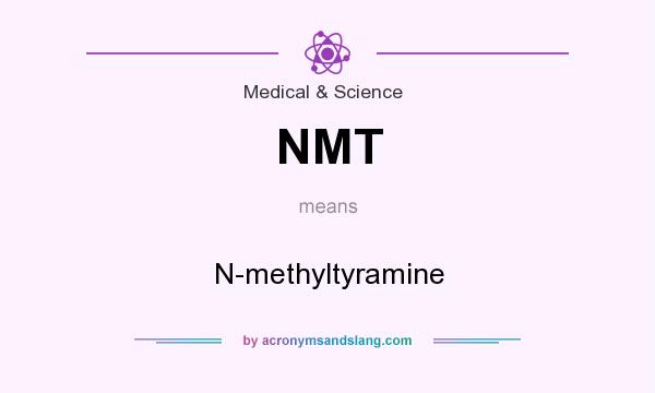 What does NMT mean? It stands for N-methyltyramine