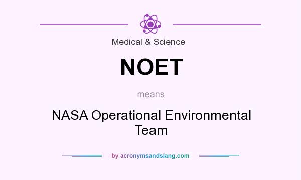What does NOET mean? It stands for NASA Operational Environmental Team