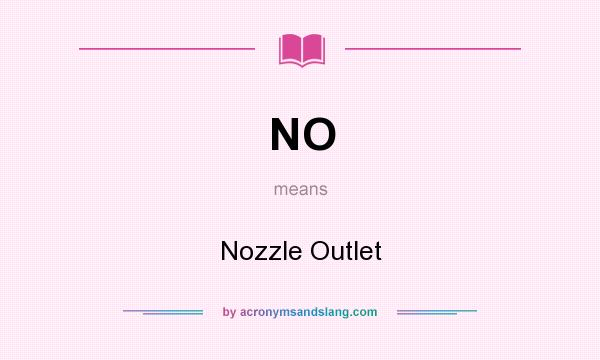What does NO mean? It stands for Nozzle Outlet