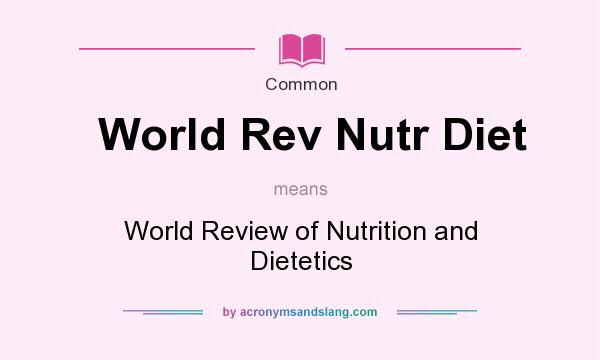 What does World Rev Nutr Diet mean? It stands for World Review of Nutrition and Dietetics