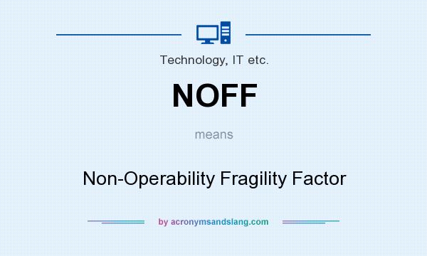 What does NOFF mean? It stands for Non-Operability Fragility Factor