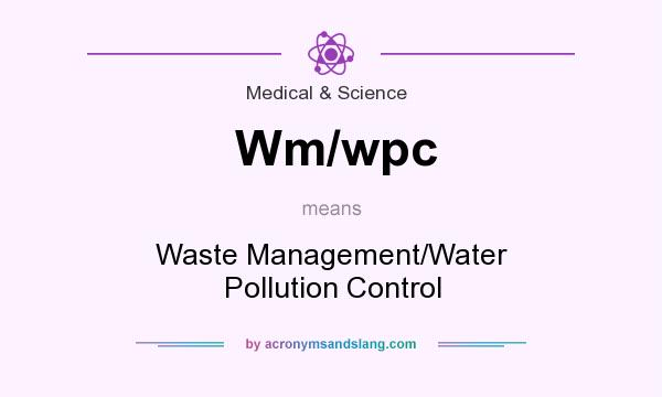 What does Wm/wpc mean? It stands for Waste Management/Water Pollution Control