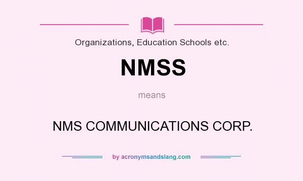 What does NMSS mean? It stands for NMS COMMUNICATIONS CORP.