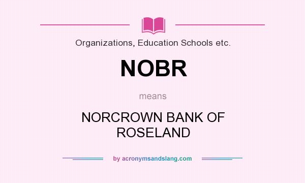 What does NOBR mean? It stands for NORCROWN BANK OF ROSELAND