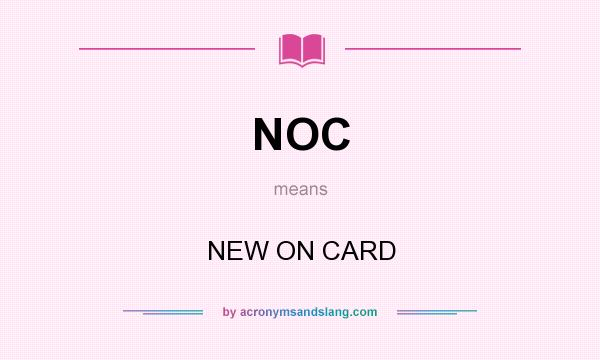 What does NOC mean? It stands for NEW ON CARD