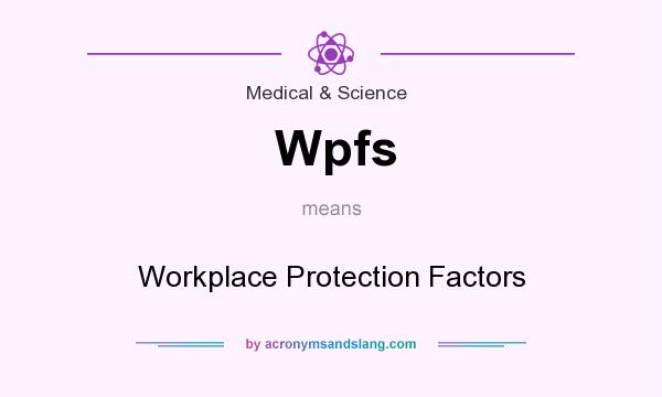 What does Wpfs mean? It stands for Workplace Protection Factors