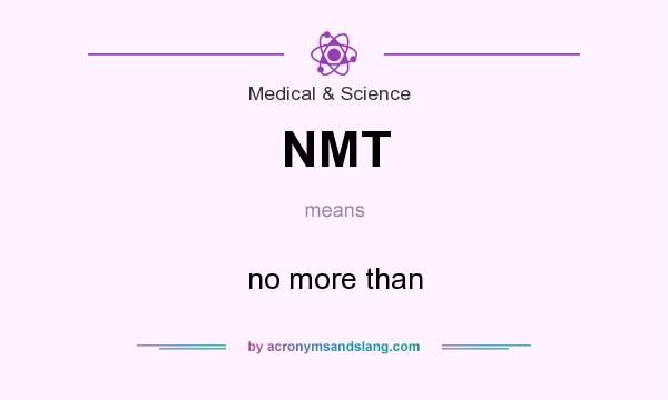 What does NMT mean? It stands for no more than