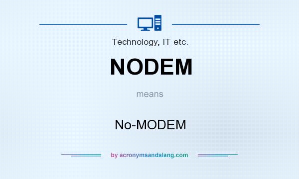 What does NODEM mean? It stands for No-MODEM