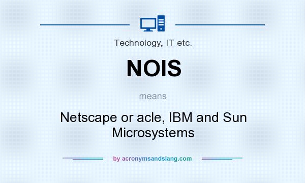 What does NOIS mean? It stands for Netscape or acle, IBM and Sun Microsystems