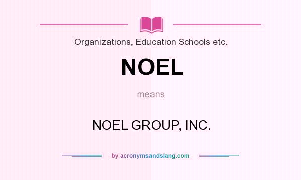 What does NOEL mean? It stands for NOEL GROUP, INC.