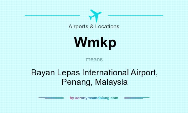 What does Wmkp mean? It stands for Bayan Lepas International Airport, Penang, Malaysia