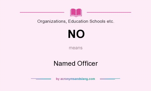 What does NO mean? It stands for Named Officer