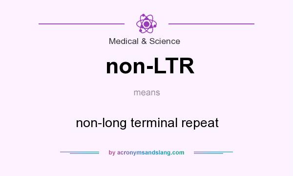 What does non-LTR mean? It stands for non-long terminal repeat