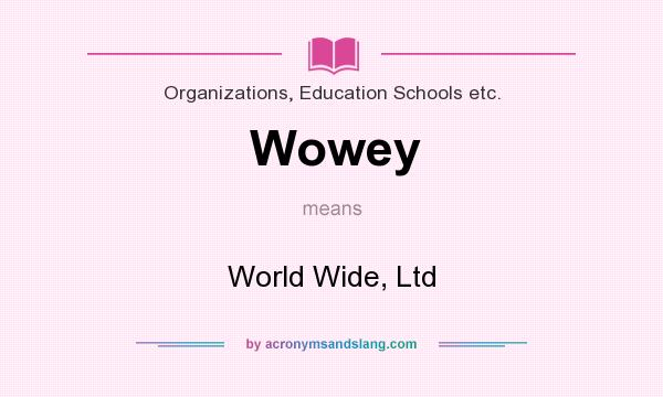 What does Wowey mean? It stands for World Wide, Ltd