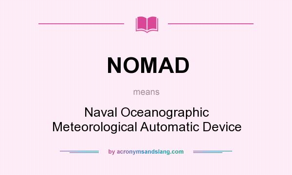 What does NOMAD mean? It stands for Naval Oceanographic Meteorological Automatic Device