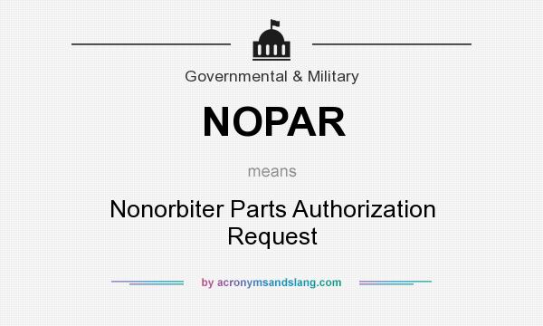 What does NOPAR mean? It stands for Nonorbiter Parts Authorization Request