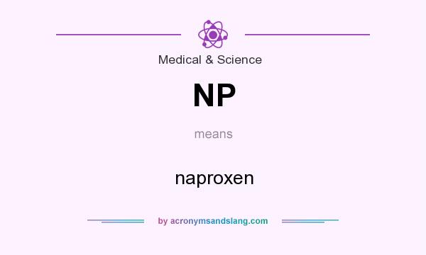 What does NP mean? It stands for naproxen