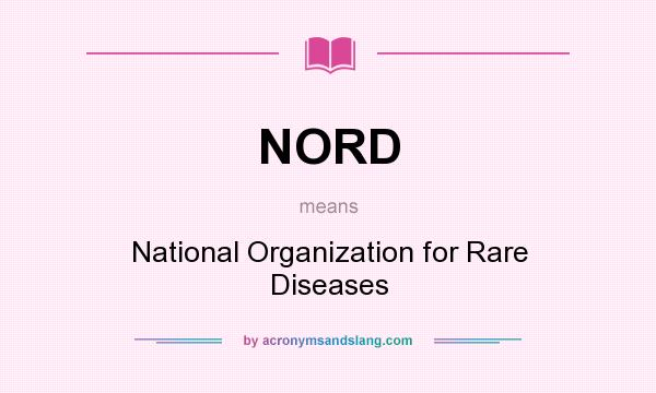 What does NORD mean? It stands for National Organization for Rare Diseases