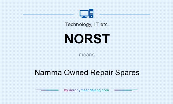 What does NORST mean? It stands for Namma Owned Repair Spares